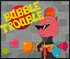 Bubble Truble -   